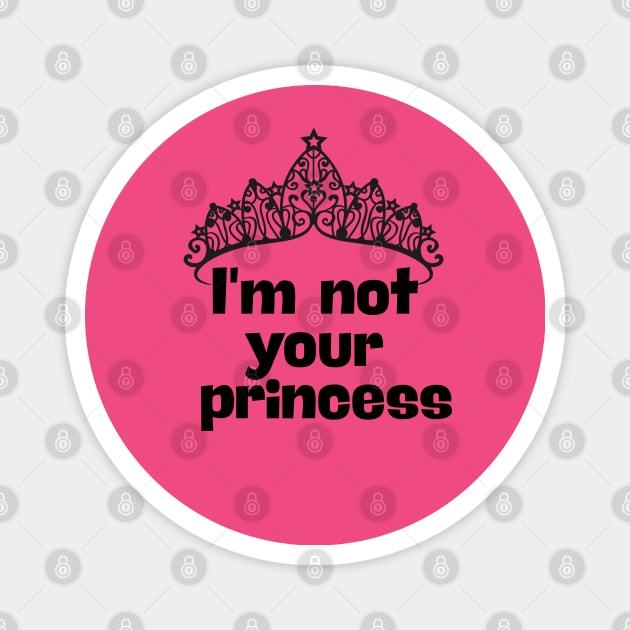 I´m not your princess Magnet by adrianasalinar